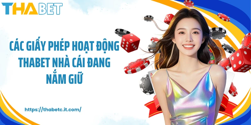 Các giấy phép hoạt động THABET nhà cái đang nắm giữ