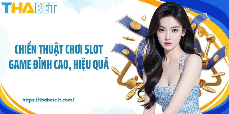 Chiến thuật chơi slot game đỉnh cao, hiệu quả