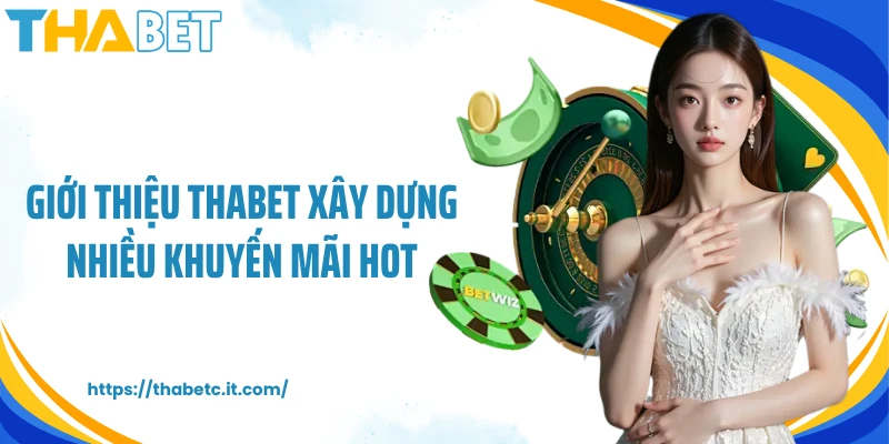 Giới thiệu Thabet xây dựng nhiều khuyến mãi hot