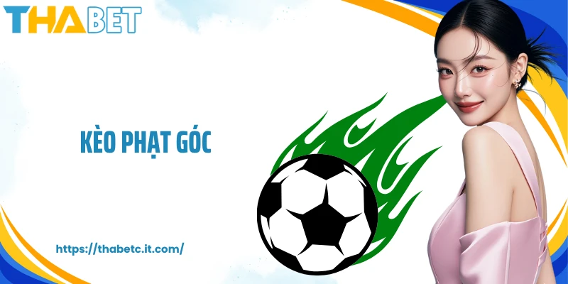Kèo Phạt Góc: Đặt Kèo Cược Bóng Đá Hấp Dẫn Cùng THABET