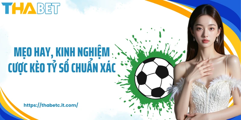 Mẹo hay, kinh nghiệm cược kèo tỷ số là gì chuẩn xác