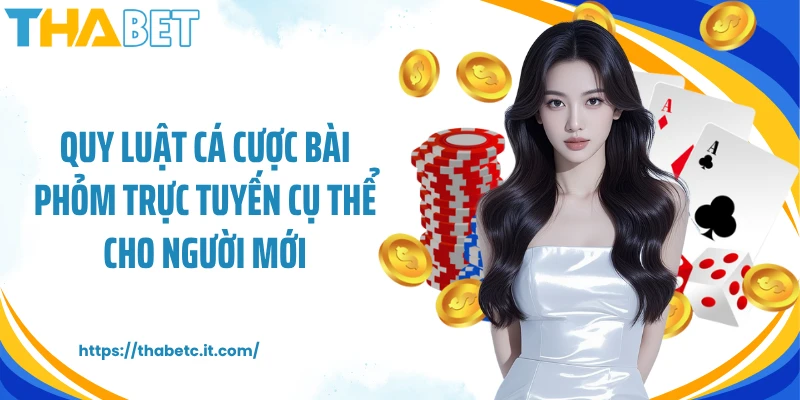 Quy luật cá cược bài Phỏm trực tuyến cụ thể cho người mới