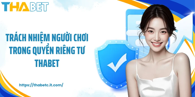 Trách nhiệm người chơi trong quyền riêng tư Thabet